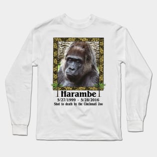 Harambe Memorial Rest In Peace You Were A Good Gorilla You Didn't Deserve That Long Sleeve T-Shirt